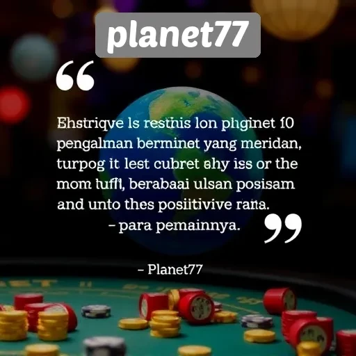 Menyimak Pengalaman Pemain di Planet77 dan Ulasannya
